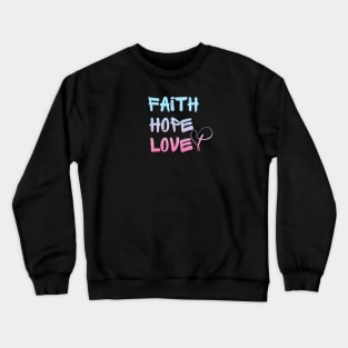 faith hope love Crewneck Sweatshirt